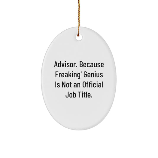 Funny Advisor Gifts from Friends - Oval Ornament Quote 'Advisor. Because Freaking' genius Is Not An Official Job Title.' for Christmas, Gifts for Advisor, Men, Women, Coworkers, Family - Image 1