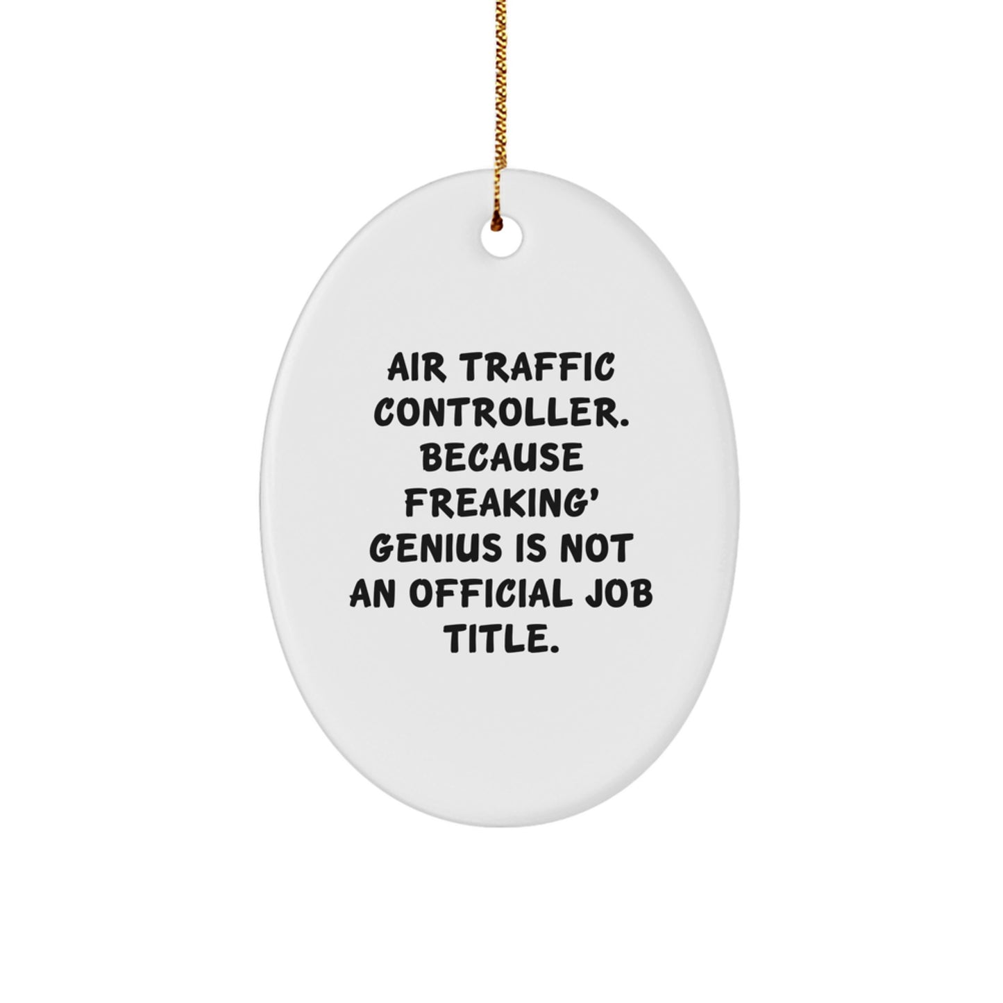 Funny Air Traffic Controller Gift for Men Oval Ornament, Unique Christmas Memorable Presents from Friends to Family, Inspirational Quote - Because Freaking' genius Is Not An Official Job Title. - Image 1