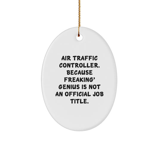 Funny Air Traffic Controller Gift for Men Oval Ornament, Unique Christmas Memorable Presents from Friends to Family, Inspirational Quote - Because Freaking' genius Is Not An Official Job Title. - Image 1