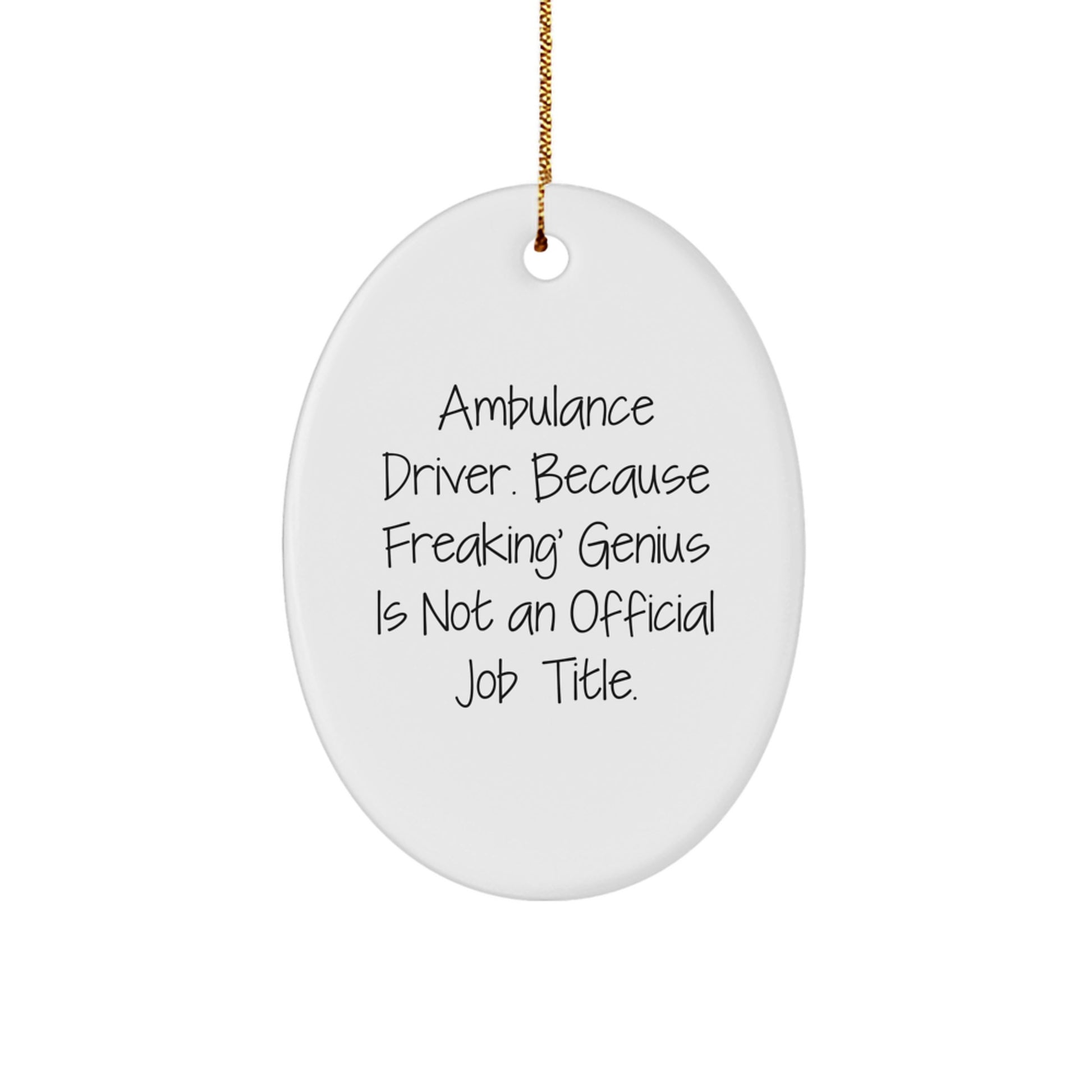 Funny Ambulance Driver Gifts for Men - Oval Ornament with Ambulance Driver Quote 'Freaking genius' Christmas Unique Gifts - Image 1
