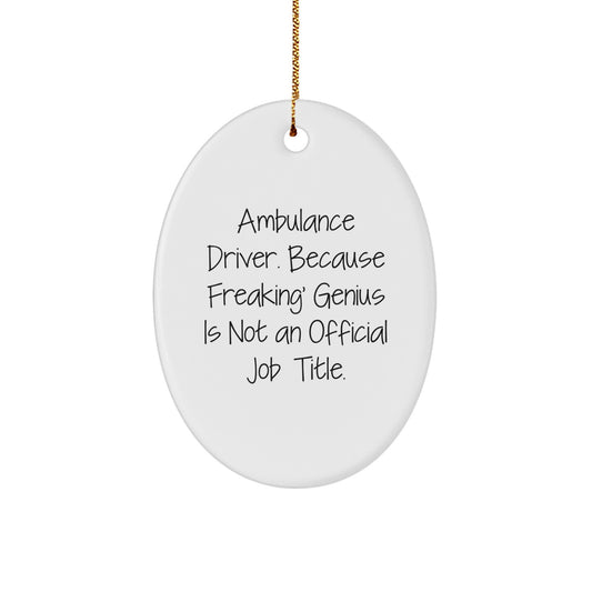 Funny Ambulance Driver Gifts for Men - Oval Ornament with Ambulance Driver Quote 'Freaking genius' Christmas Unique Gifts - Image 1