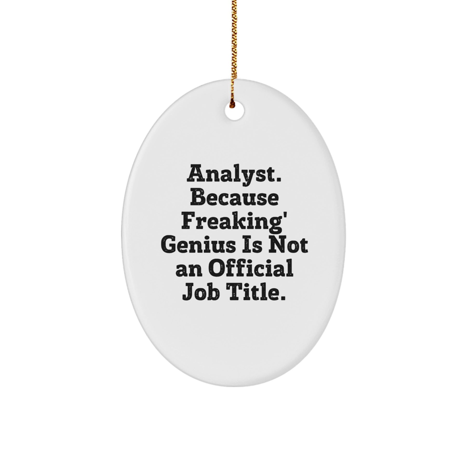 Funny Analyst Gifts, Oval Ornament, 'Analyst. Because Freaking' genius Is Not An Official Job Title.' Christmas Decoration, Gifts from Friends, Gifts for Analyst - Image 1