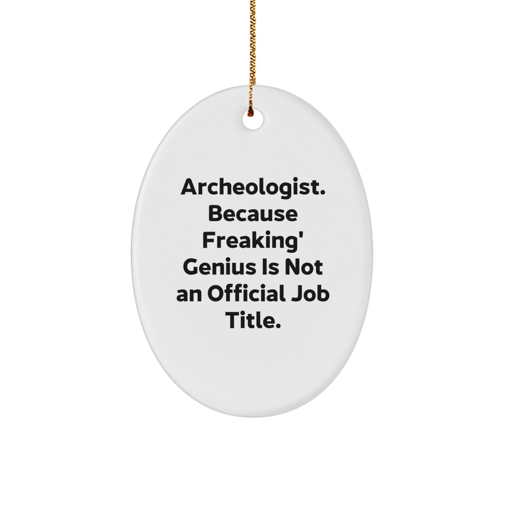 Funny Archeologist Gifts for Men - Oval Ornament, 'Archeologist. Because Freaking' genius Is Not An Official Job Title.' - Gifts from Family to Archeologist Friends - Image 1