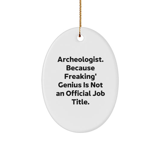 Funny Archeologist Gifts for Men - Oval Ornament, 'Archeologist. Because Freaking' genius Is Not An Official Job Title.' - Gifts from Family to Archeologist Friends - Image 1