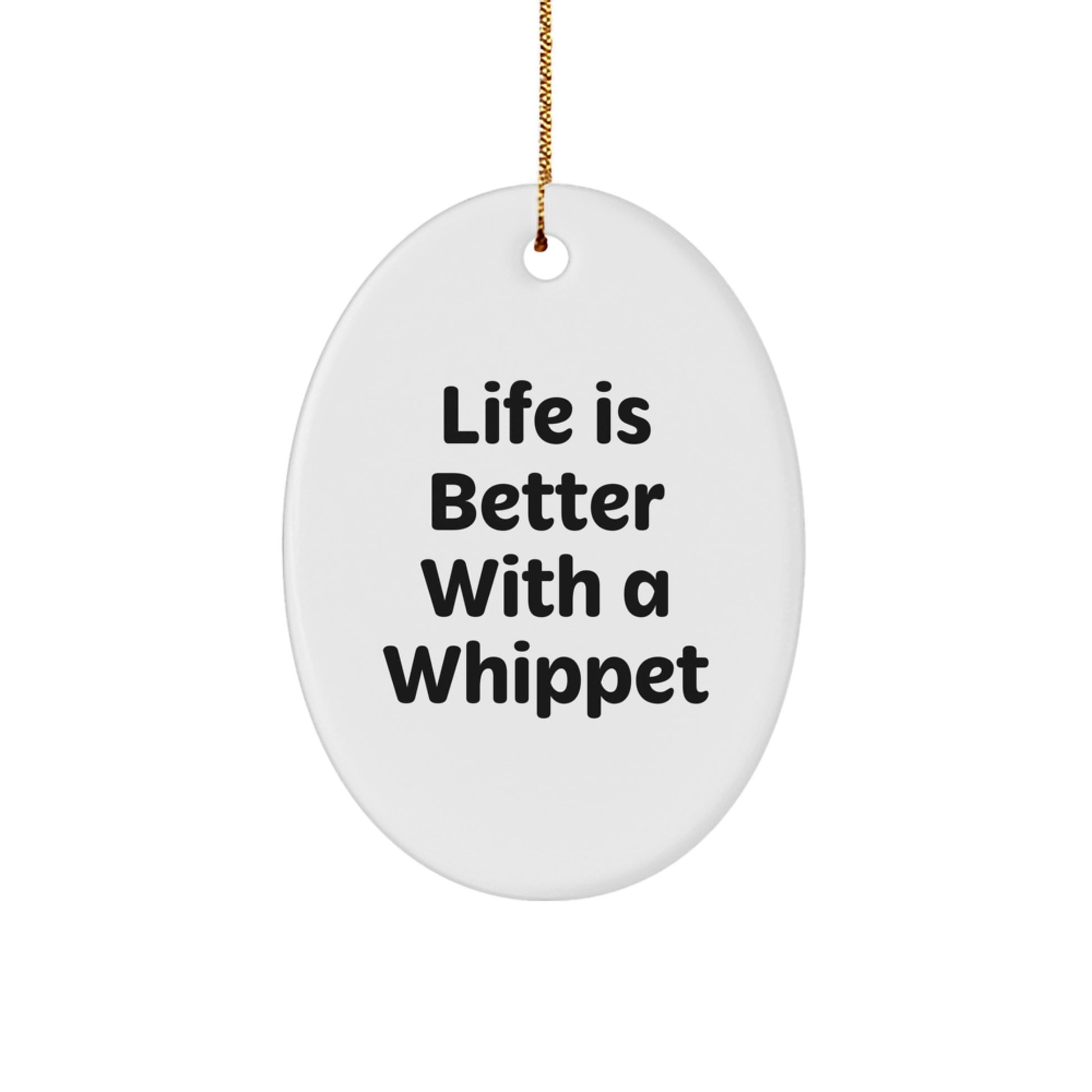 Whippet Dog Oval Ornament, Life is Better With a Whippet, Funny Quote, Christmas Unique Gifts from Men to Whippet Dog Owners - Image 1
