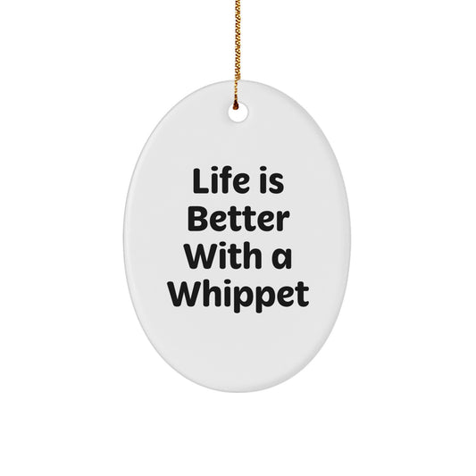 Whippet Dog Oval Ornament, Life is Better With a Whippet, Funny Quote, Christmas Unique Gifts from Men to Whippet Dog Owners - Image 1