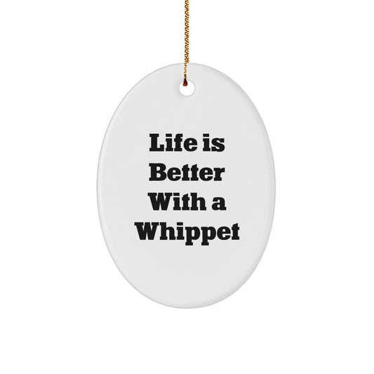Whippet Dog Oval Ornament Gifts from Friends and Family for Christmas - 'Life Is Better With A Whippet' Funny Quote Decoration - Image 1