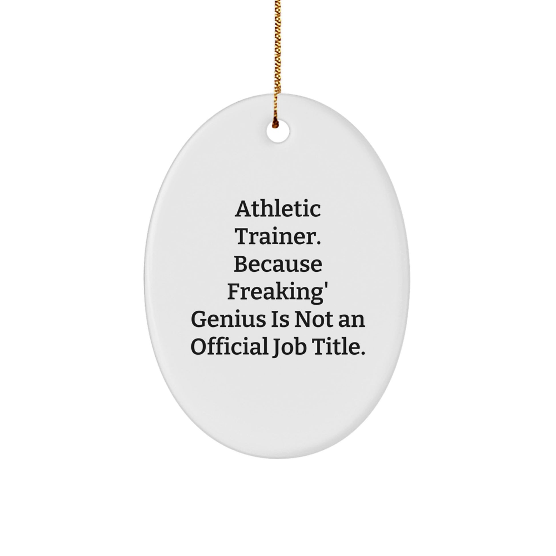 Funny Athletic Trainer Oval Ornament Gifts from Friends to Men, Women, or Coworkers, 'Athletic Trainer. Because Freaking' genius Is Not An Official Job Title.' for Christmas - Image 1