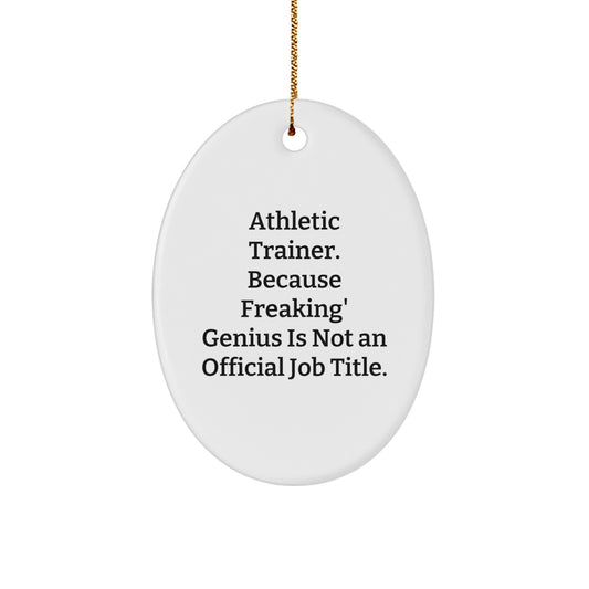 Funny Athletic Trainer Oval Ornament Gifts from Friends to Men, Women, or Coworkers, 'Athletic Trainer. Because Freaking' genius Is Not An Official Job Title.' for Christmas - Image 1