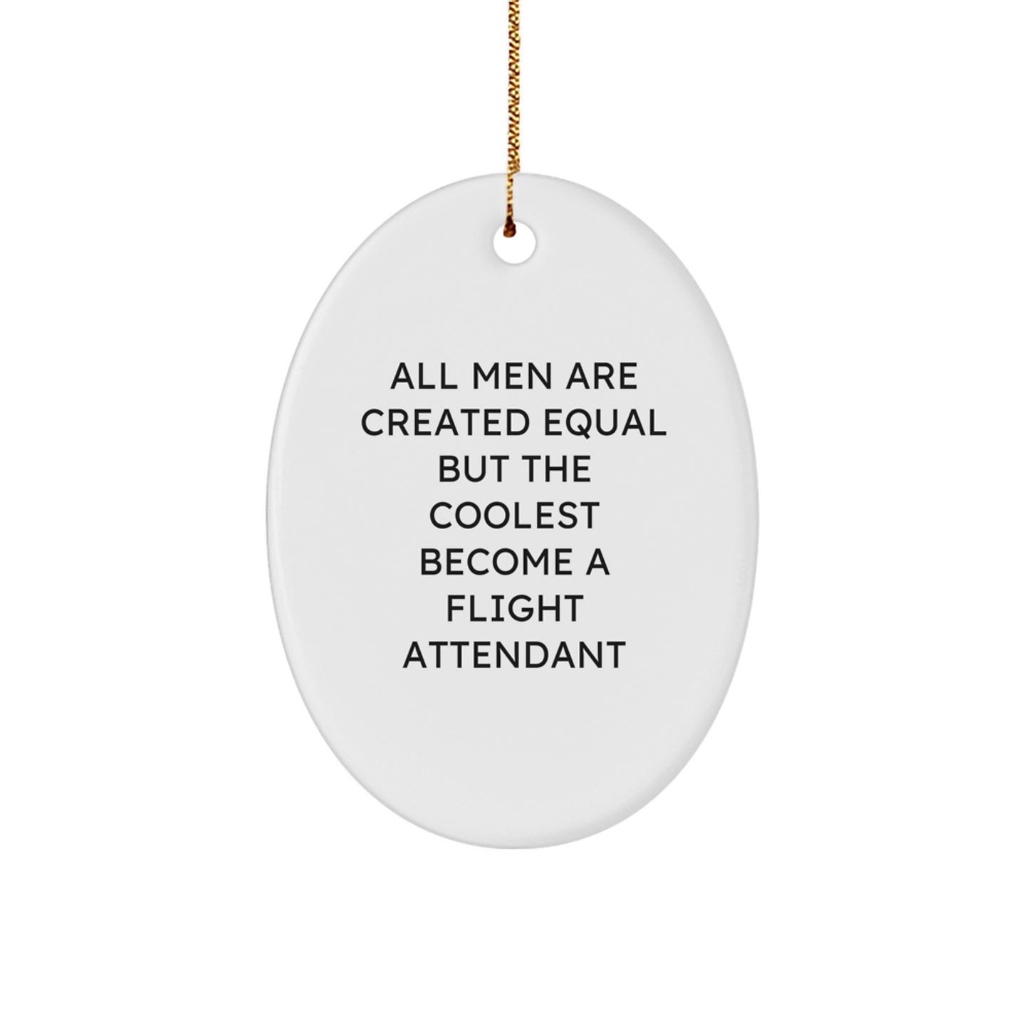 Funny Flight Attendant Gifts for Him, Oval Ornament with 'All Men Are Created Equal But The Coolest Become A Flight Attendant' Quote, Christmas Unique Presents from Men to Friends - Image 1