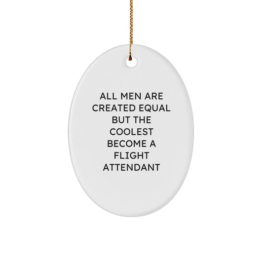 Funny Flight Attendant Gifts for Him, Oval Ornament with 'All Men Are Created Equal But The Coolest Become A Flight Attendant' Quote, Christmas Unique Presents from Men to Friends - Image 1