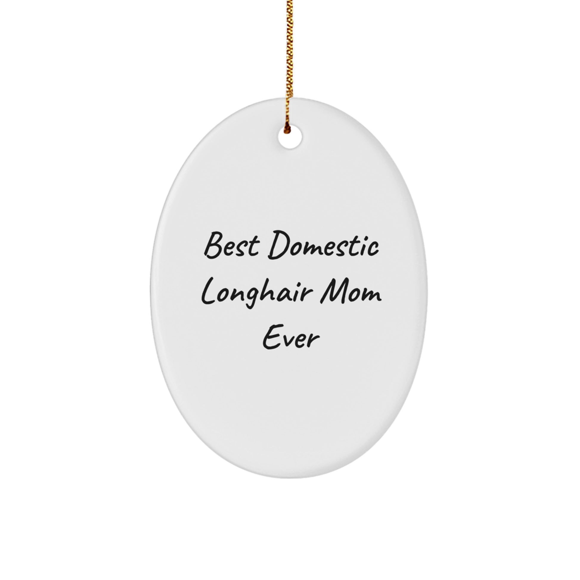 Best Domestic Longhair Mom Ever, White Oval Ornament Gifts from Family, for Christmas Unique Gifts for Domestic Longhair Cat - Image 1