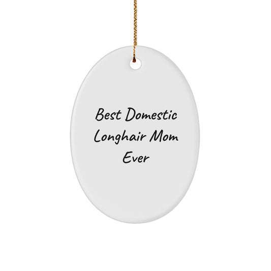 Best Domestic Longhair Mom Ever, White Oval Ornament Gifts from Family, for Christmas Unique Gifts for Domestic Longhair Cat - Image 1