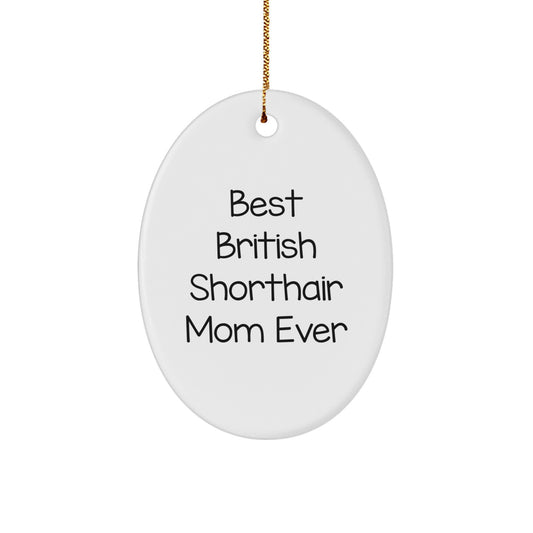'Best British Shorthair Mom Ever' Oval Ornament, Gifts from Family for British Shorthair Cat Lovers, Christmas Unique Gifts - Image 1