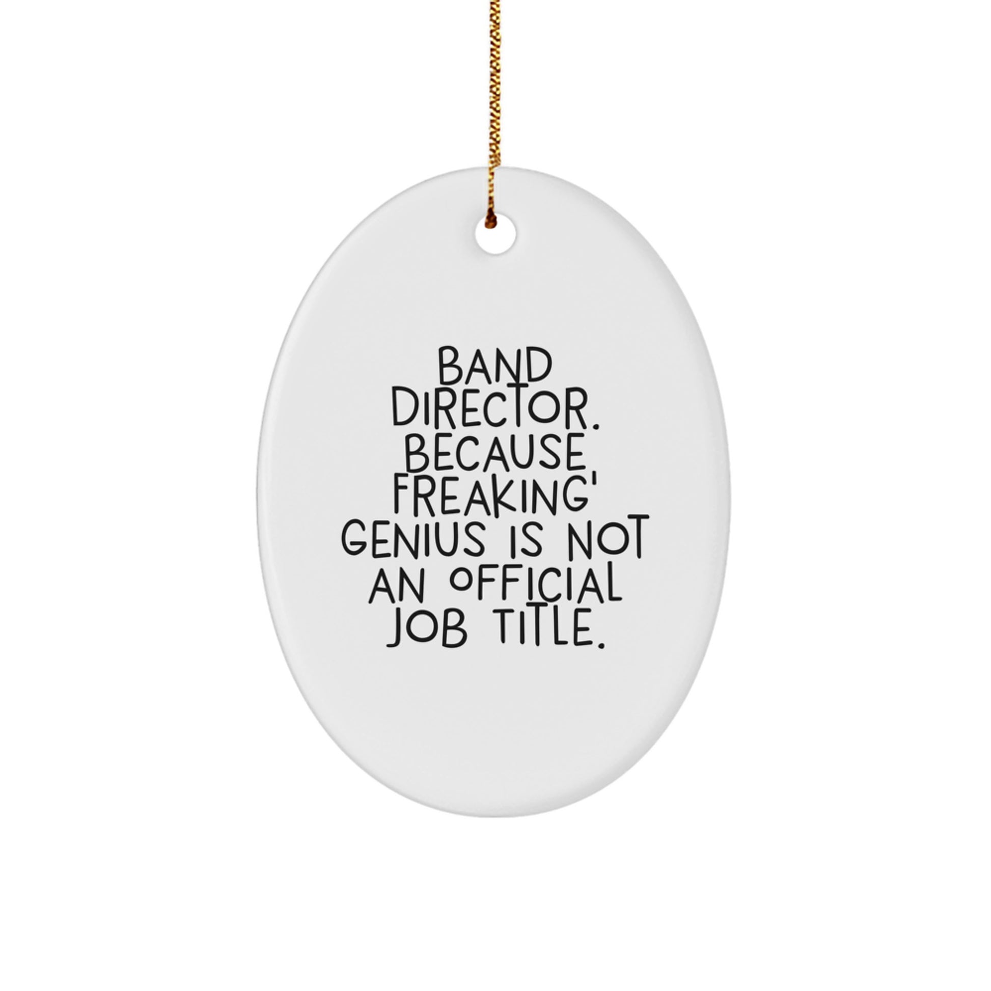 Funny Band Director Gifts from Friends Men Women Coworkers Family - Oval Ornament for Band Director, Christmas Unique Gifts, 'Band Director. Because Freaking' genius Is Not An Official Job Title.' - Image 1