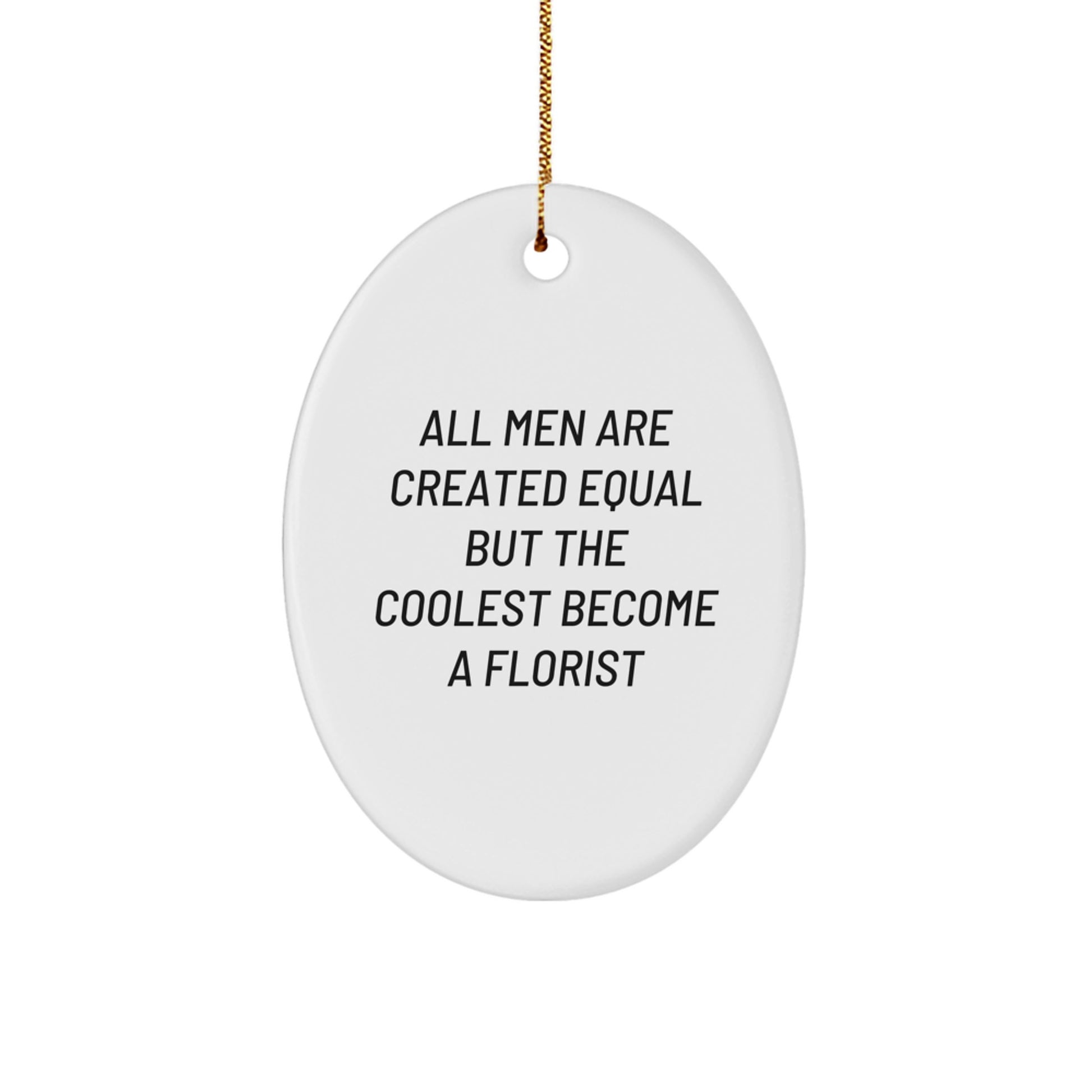 Funny Florist Gifts for Men Oval Ornament, Christmas Unique Gifts from Family, Friends, Coworkers, 'All Men Are Created Equal But The Coolest Become A Florist' - Image 1