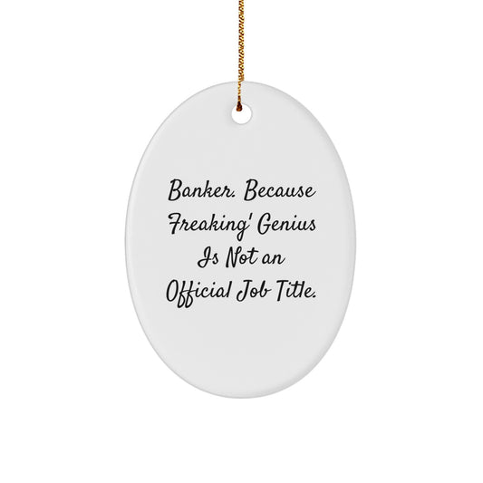 Gifts for Bankers, Funny Oval Ornament, Oval Shaped White, Christmas Unique Gifts from Friends and Family, Banker Gifts - Image 1