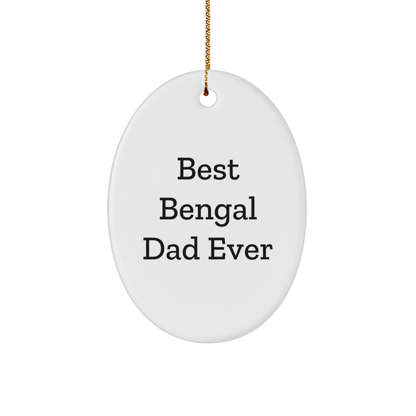 Bengal Cat Gifts from Funny Quote Lovers, Oval Ornament for Bengal Cat Dad, Christmas Unique Gifts for Men, Best Gift Ideas from Family - Image 1