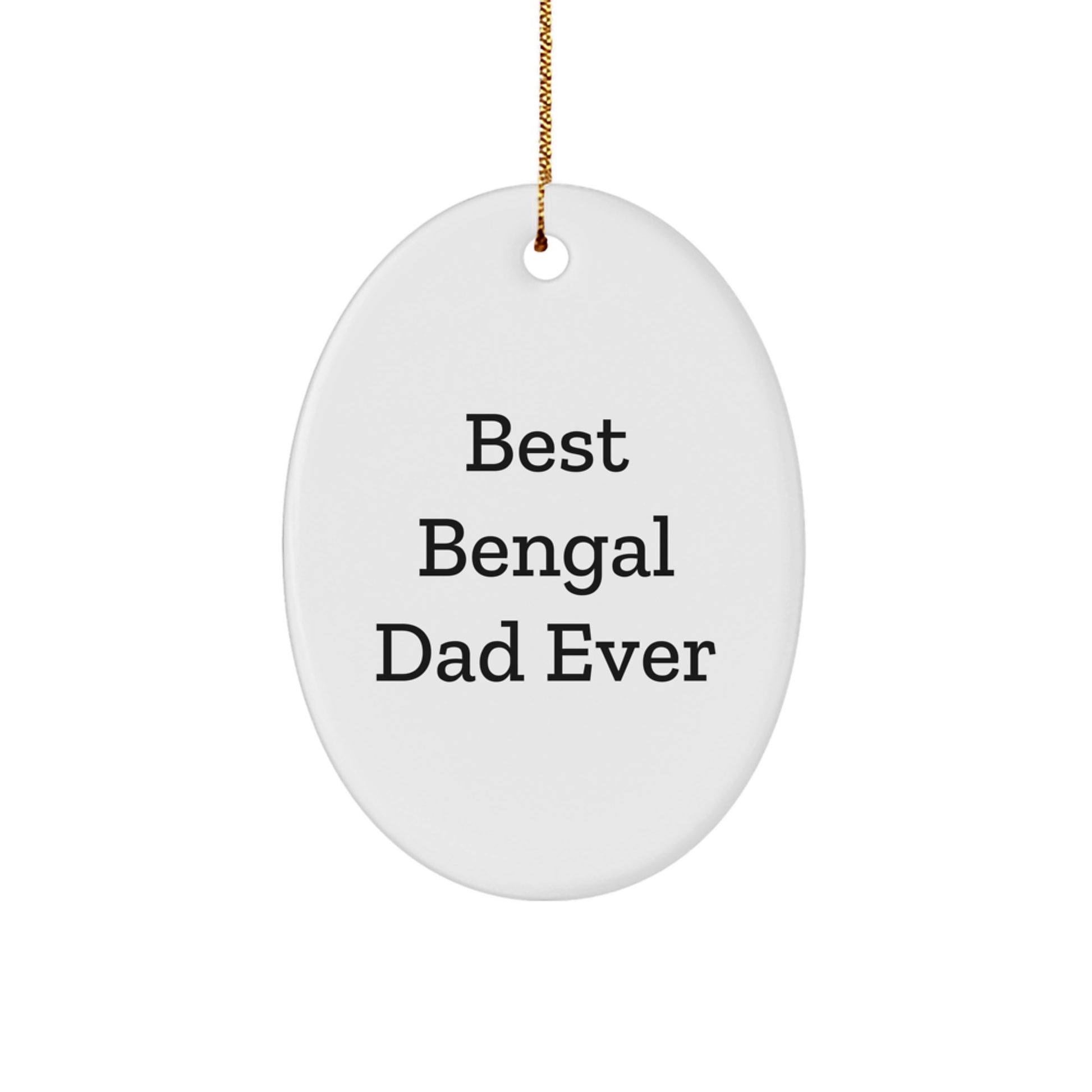 Bengal Cat Gifts from Funny Quote Lovers, Oval Ornament for Bengal Cat Dad, Christmas Unique Gifts for Men, Best Gift Ideas from Family - Image 1