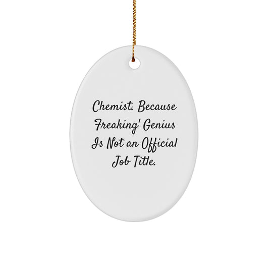 Funny Chemist Gifts, Oval Ornament, 'Chemist. Because Freaking' genius Is Not An Official Job Title.' - Gifts from Friends, Family or Coworkers to Chemist Men, Women - Image 1