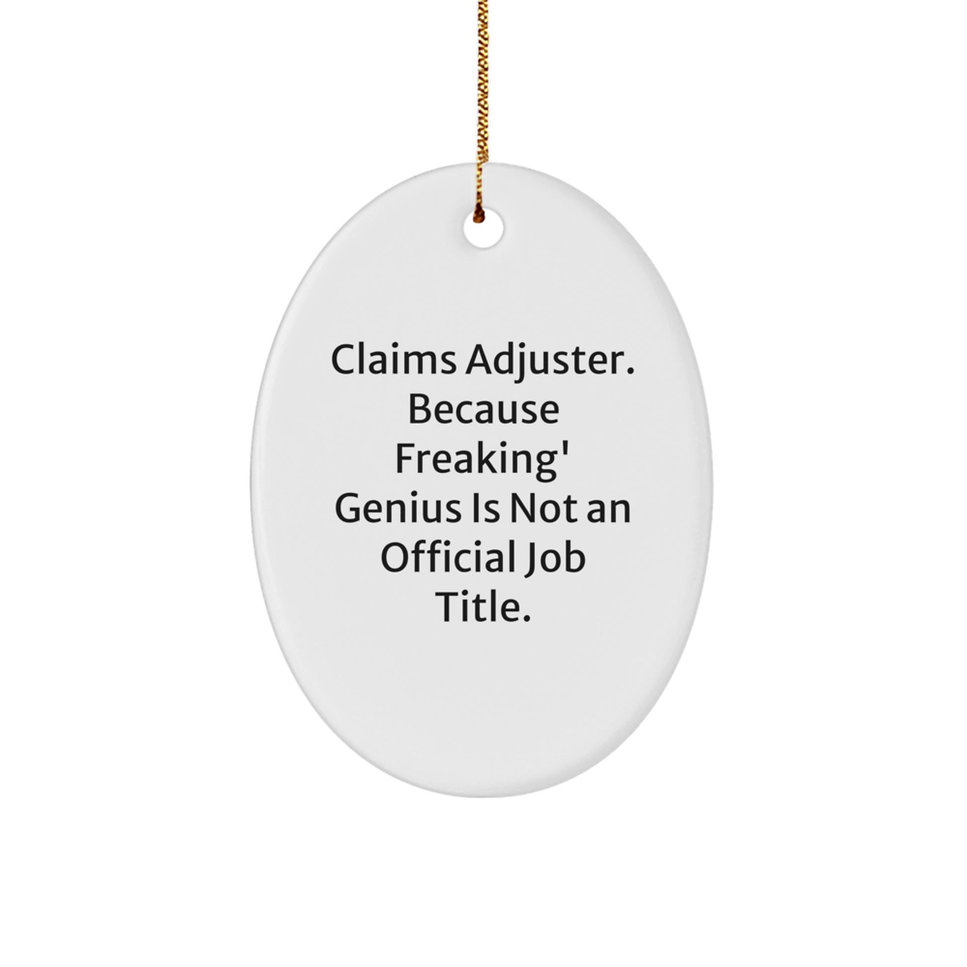 Funny Claims Adjuster Gifts from Men for Christmas Unique Ornament, Oval Shaped White with 'Claims Adjuster. Because Freaking' genius Is Not An Official Job Title.' Quote - Image 1