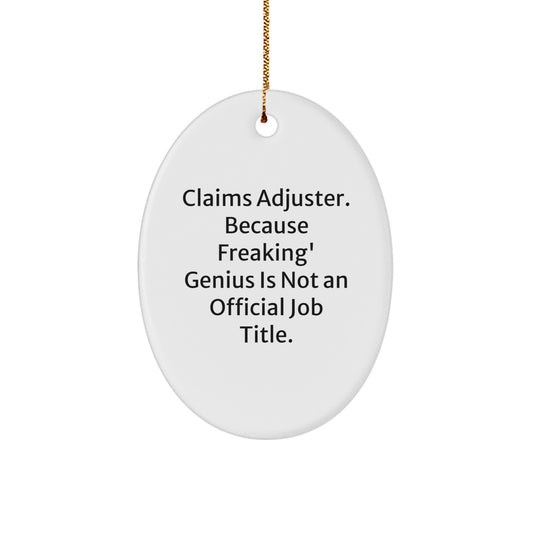 Funny Claims Adjuster Gifts from Men for Christmas Unique Ornament, Oval Shaped White with 'Claims Adjuster. Because Freaking' genius Is Not An Official Job Title.' Quote - Image 1