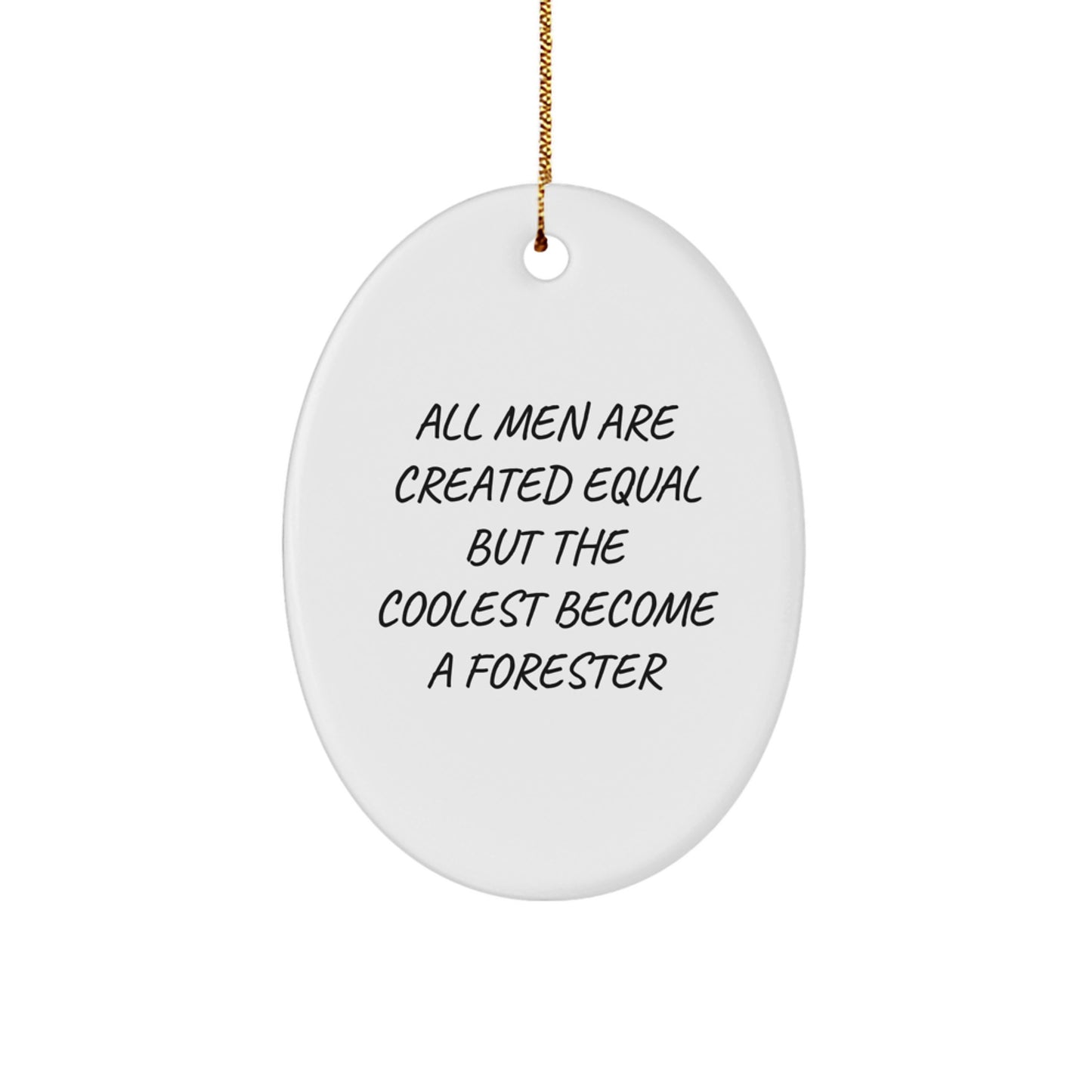 Funny Forester Gifts for Men - Oval Ornament with 'All Men Are Created Equal...' - Image 1