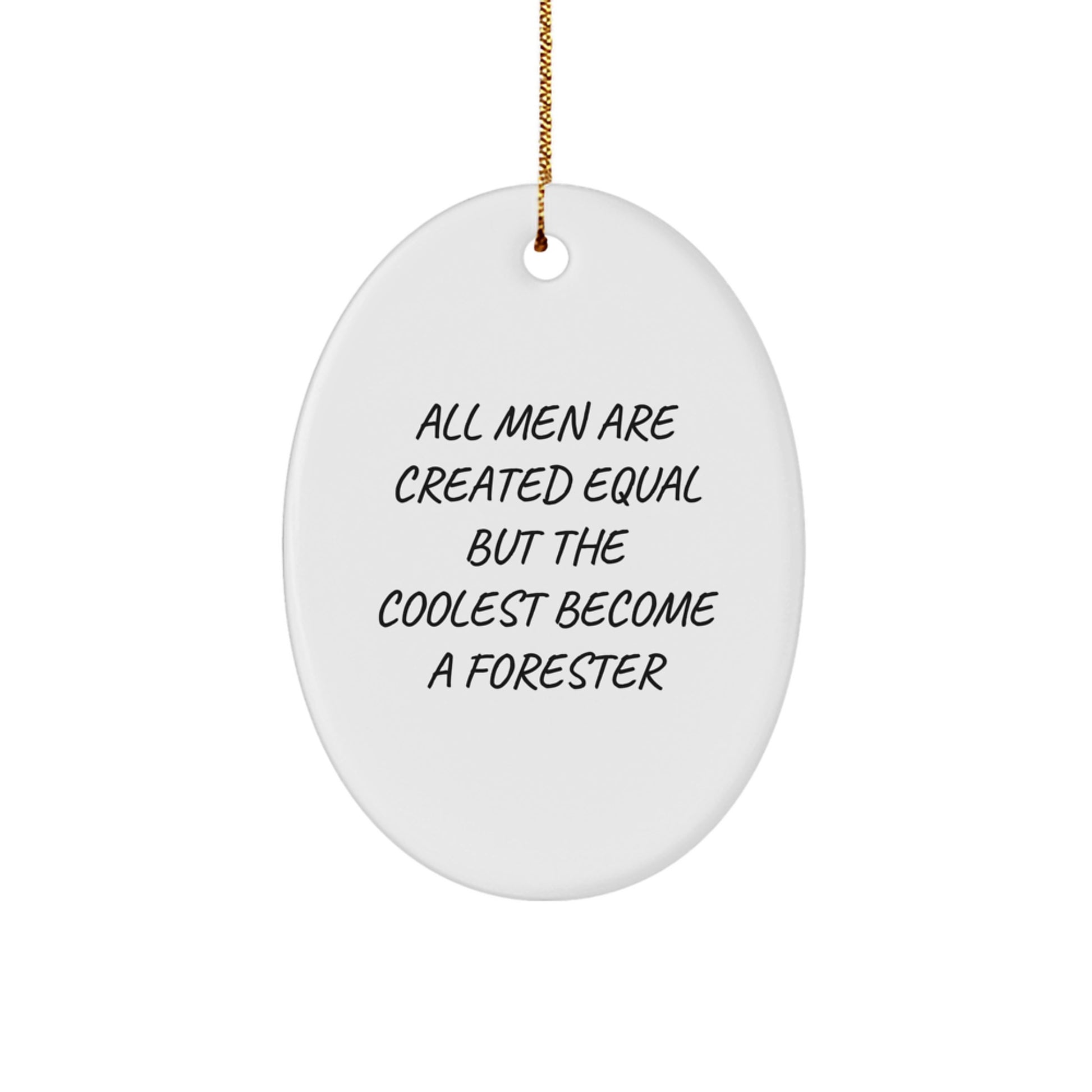 Funny Forester Gifts for Men - Oval Ornament with 'All Men Are Created Equal...' - Image 1