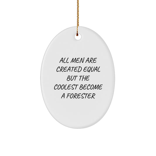 Funny Forester Gifts for Men - Oval Ornament with 'All Men Are Created Equal...' - Image 1