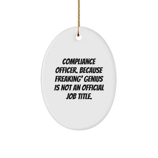 Compliance Officer Gifts from Friends for Christmas - Oval Ornament with Funny Quote 'Because Freaking' genius Is Not An Official Job Title.' - Image 1
