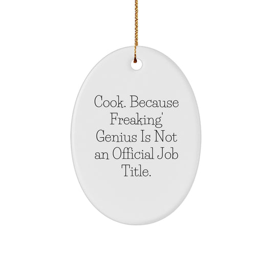 Funny 'Cook. Because Freaking' genius Is Not An Official Job Title.' Oval Ornament Gifts from Friends for Cook Christmas Decorating - Image 1