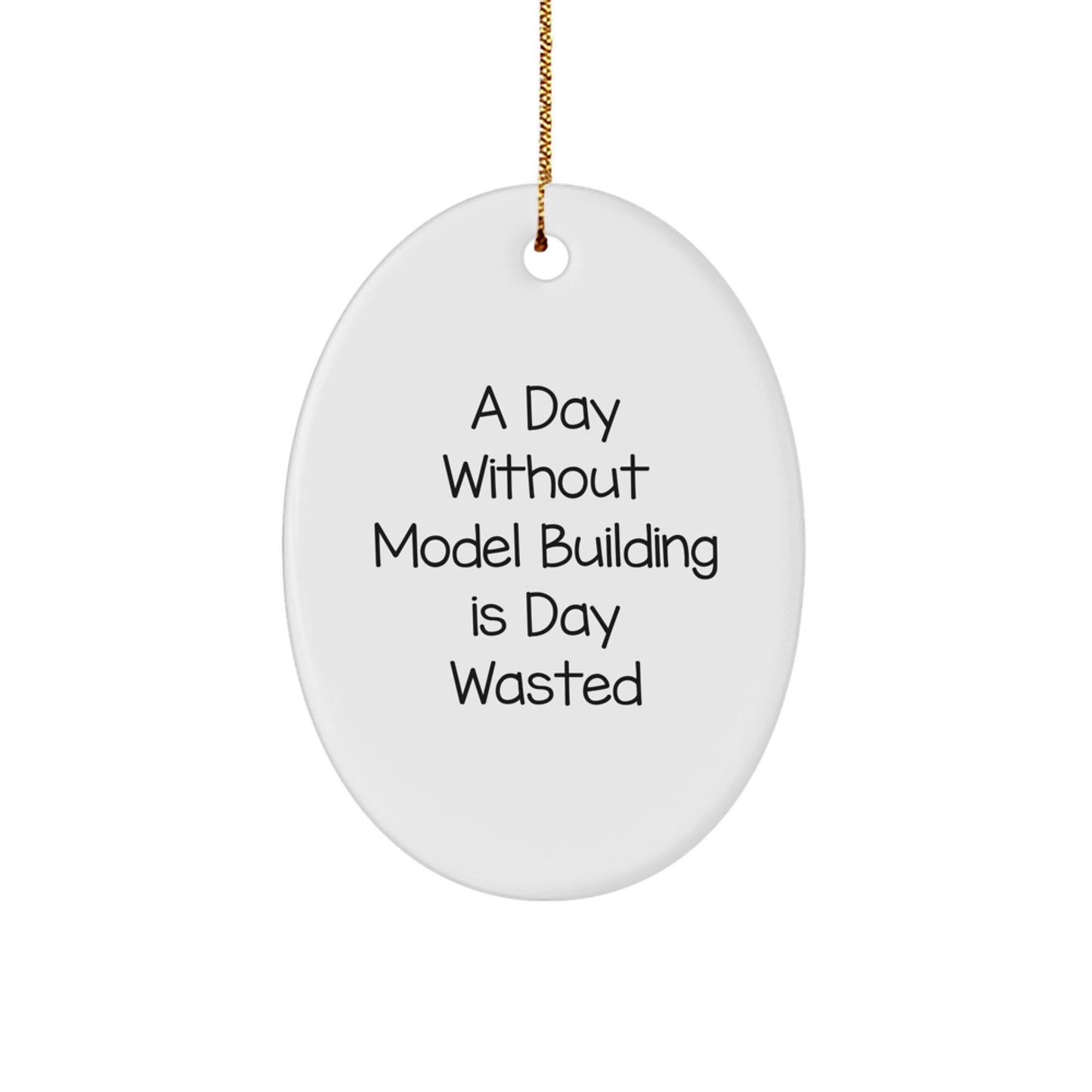 Model Building Lover Christmas Oval Ornament, Funny Quote Gifts from Friends for Family, A Day Without Model Building Is Day Wasted - Image 1