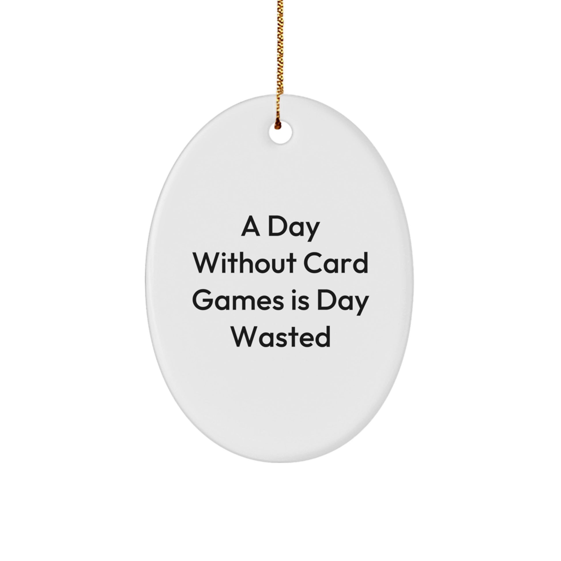 Funny Card Games Oval Ornament Gifts from Friends for Men - A Day Without Card Games Is Day Wasted Christmas Unique - Image 1