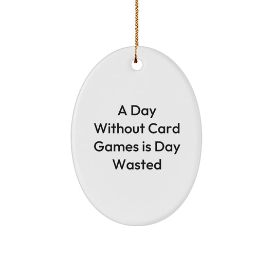 Funny Card Games Oval Ornament Gifts from Friends for Men - A Day Without Card Games Is Day Wasted Christmas Unique - Image 1