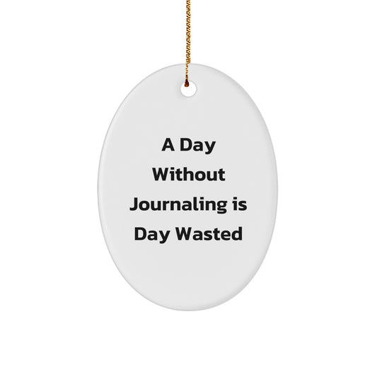 A Day Without Journaling is a Day Wasted Funny Oval Ornament Gift for Journaling Lovers from Family, Unique Christmas Unique Gifts for Women - Image 1