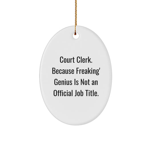 Funny Court Clerk Oval Ornament Gifts from Friends for Court Clerk - 'Court Clerk. Because Freaking' genius Is Not An Official Job Title.' Christmas Unique Gifts - Image 1