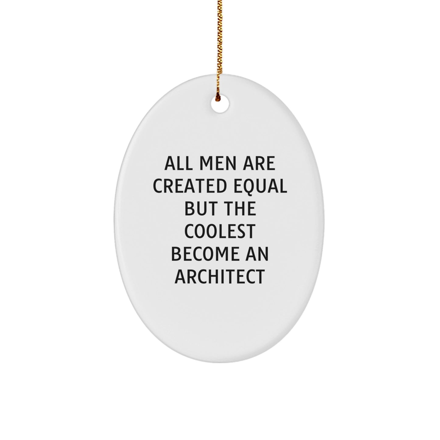 Gifts from Men, Inspirational Architect Oval Ornament Christmas Unique Presents for Him, 'All Men Are Created Equal But The Coolest Become An Architect' Funny Quote Decor for Office, Home, or Studio - Image 1