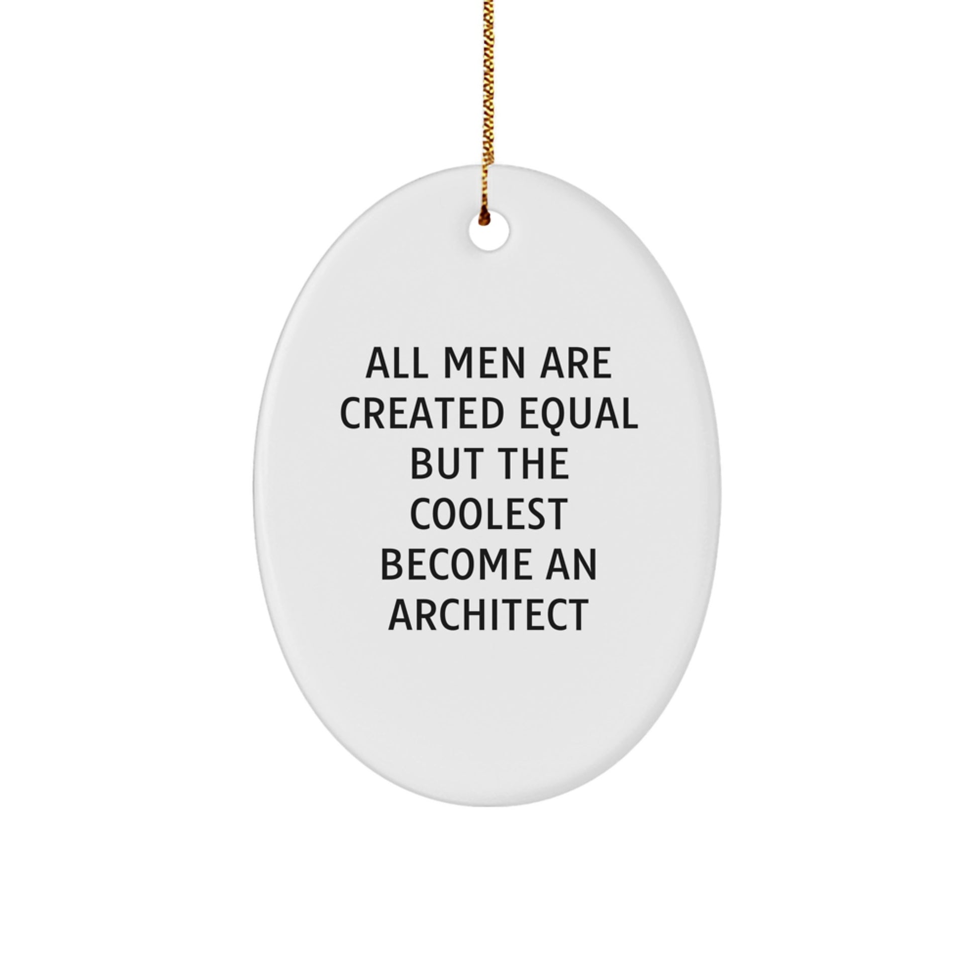 Gifts from Men, Inspirational Architect Oval Ornament Christmas Unique Presents for Him, 'All Men Are Created Equal But The Coolest Become An Architect' Funny Quote Decor for Office, Home, or Studio - Image 1