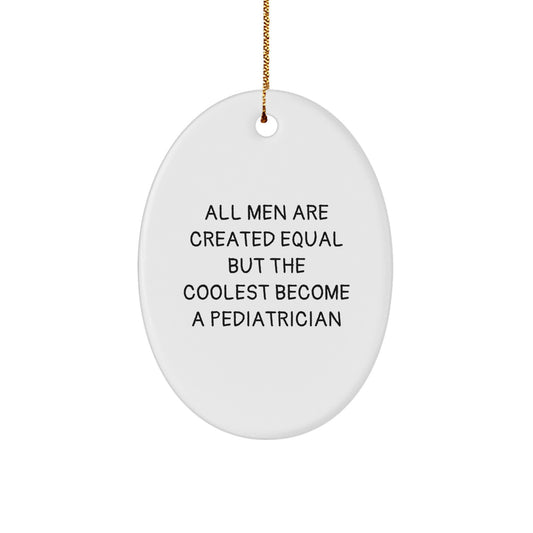 Funny Pediatrician Gifts from Men - Oval Ornament for Pediatrician - Christmas Unique Gifts - All Men Are Created Equal But The Coolest Become A Pediatrician - Image 1