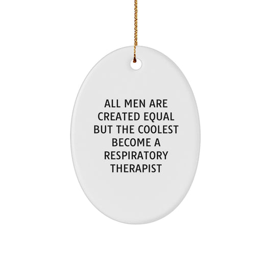 Funny Respiratory Therapist Oval Ornament Gift for Men, Gifts from Friends to Respiratory Therapist, All Men are Created Equal But the Coolest Become a Respiratory Therapist Christmas Unique Gifts - Image 1