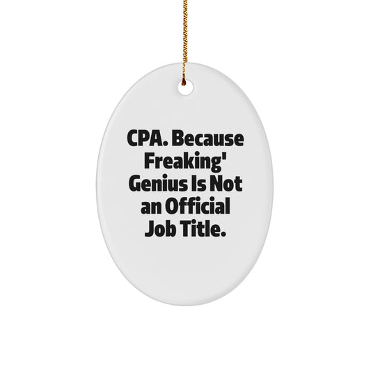 Funny CPA Gifts from Friends, Oval Ornament for Men, Cpa. Because Freaking' genius Is Not An Official Job Title., White, 3.25" Tall - Image 1
