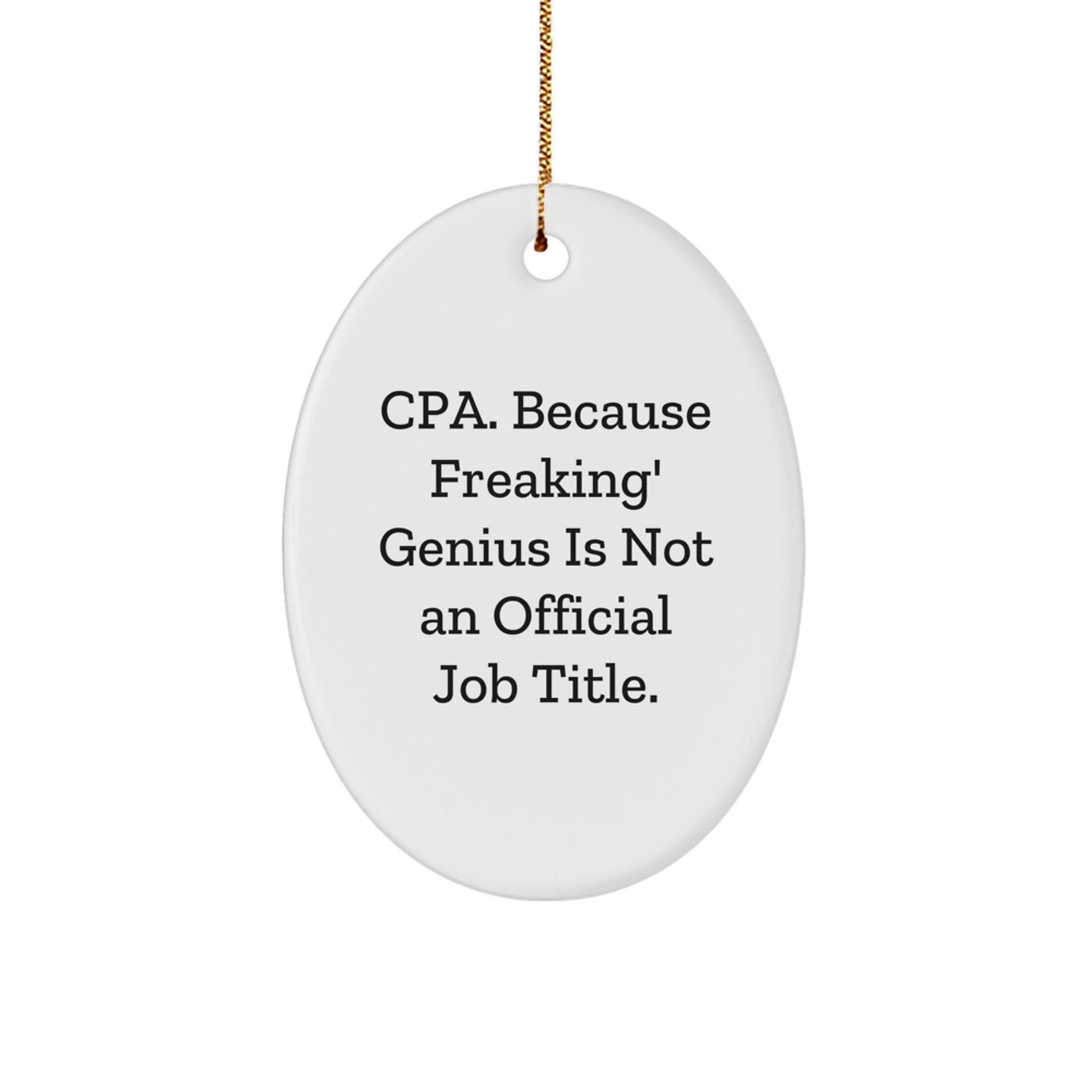 Funny CPA Gifts for Men, Women, Friends - Oval Ornament Quote 'Cpa. Because Freaking' genius Is Not An Official Job Title.' - Christmas Ornament Gifts from Family - Image 1