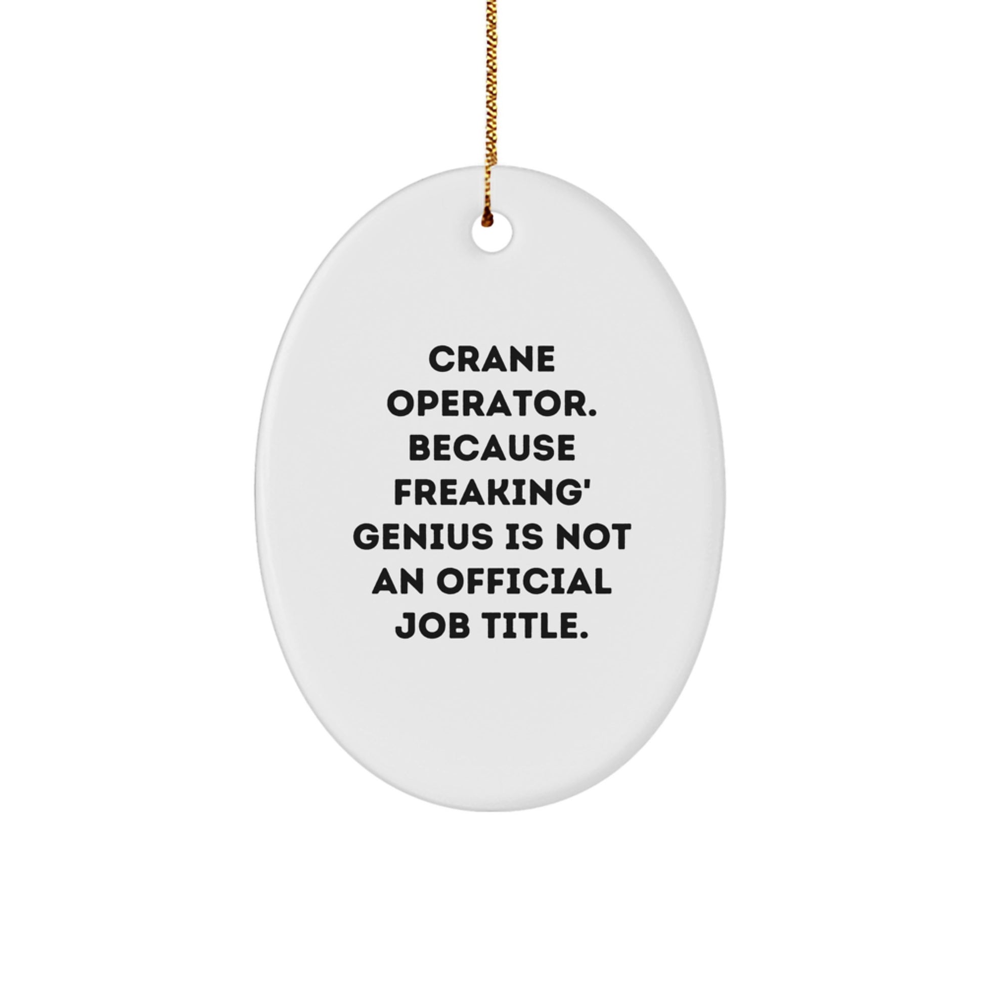 Gifts from Friends and Family for the Crane Operator, Funny Oval Ornament, Christmas Unique Gifts for Men, Women, or Coworkers, Because Freaking' genius Is Not An Official Job Title. - Image 1