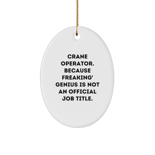 Gifts from Friends and Family for the Crane Operator, Funny Oval Ornament, Christmas Unique Gifts for Men, Women, or Coworkers, Because Freaking' genius Is Not An Official Job Title. - Image 1