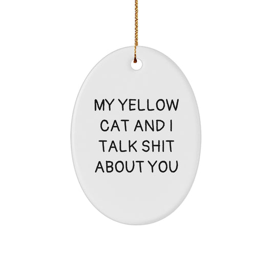 Funny Yellow Cat Gifts for Men - Oval Ornament, 'My Yellow Cat And I Talk Shit About You' Christmas Unique Gift for Him - Image 1