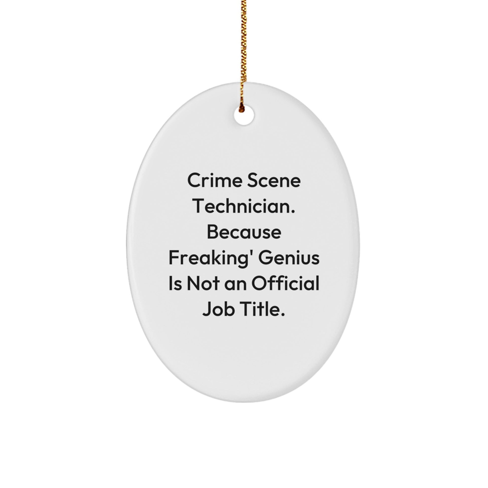 Funny Crime Scene Technician Gifts for Him, Oval Ornament 'Because Freaking' genius Is Not An Official Job Title' Christmas Unique Gifts from Friends - Image 1