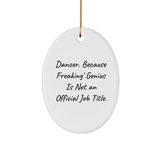Funny Dancer Gifts for Her, Oval Ornament, Dancers Are Freaking' genius, Christmas Unique Gifts from Friends - Image 1
