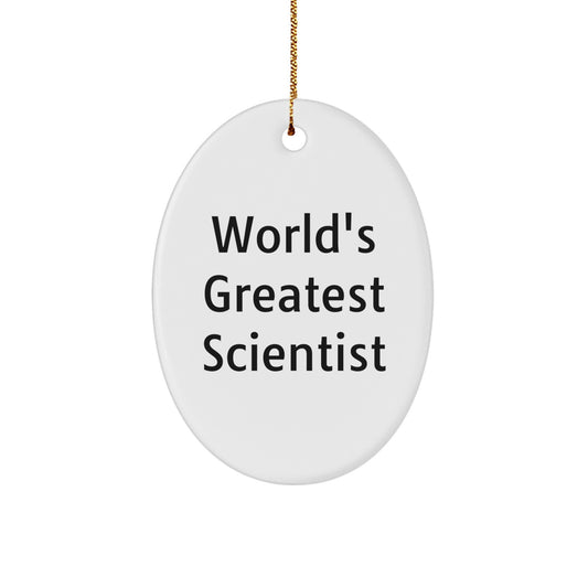 Gifts from Friends and Family for the World's Greatest Scientist - Oval Ornament, Funny Quote, Scientist Gifts for Christmas - Image 1