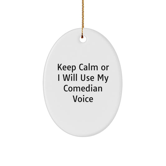 Comedian Oval Ornament, Keep Calm Or I Will Use My Comedian Voice, Funny Gifts from Friends to Comedian, Christmas Unique Gifts - Image 1