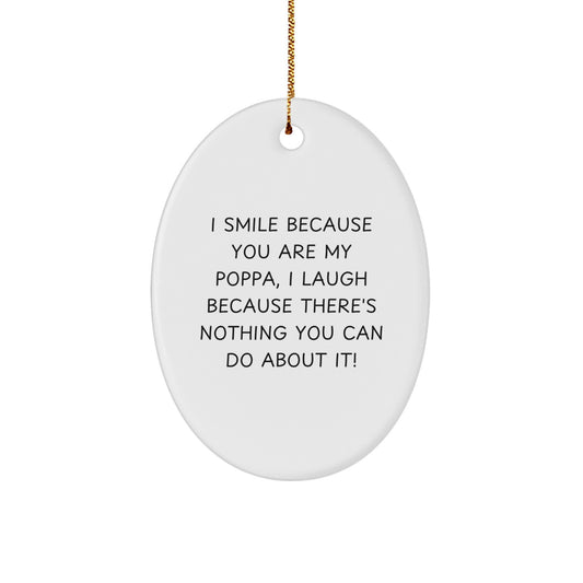 Funny Poppa Oval Ornament Gifts for Men from Family Members at Christmas Time - 'I Smile Because You Are My Poppa' - Image 1